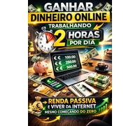 Trabalhe 2 Horas por Dia e Ganhe Dinheiro Online: O Plano Simples para Criar Renda Passiva e Viver da Internet Sem Experiência (Bussines)