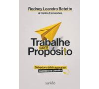 Trabalhe com Propósito: Sabedoria bíblica para ter sucesso na carreira