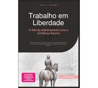 Trabalho em Liberdade: A Arte do Adestramento Livre e Confiança Equina (Trabalho de chão)