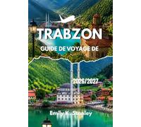 TRABZON GUIDE DE VOYAGE DE 2026/2027: Un guide pratique et complet pour planifier, explorer et profiter d'une ville turque de la mer Noire grâce à des itinéraires.