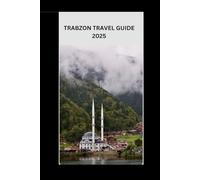 TRABZON TRAVEL GUIDE 2025: A Comprehensive Guide to Trabzon's History and Beauty