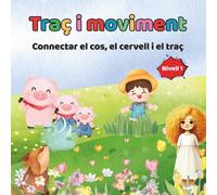 Traç i moviment 1: Activitats de grafomotricitat, neuromotricitat i motricitat fina per a infants de 3 a 6 anys