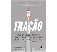 Tração: Domine os 19 Canais que uma Startup usa Para Atingir Aumento Exponencial em sua Base de Cliente