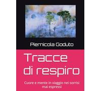 Tracce di respiro: Cuore e mente in viaggio nei sorrisi mai espressi