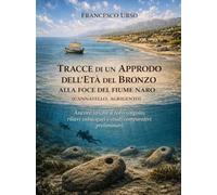 Tracce di un approdo dell'Età del Bronzo alla foce del fiume Naro (Cannatello, Agrigento). Ancore litiche a foro singolo, rilievi subacquei e studi ... preliminari (La community di ilmiolibro.it)