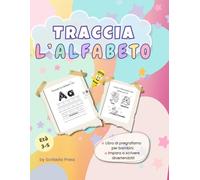 Traccia l’alfabeto: Attività di pregrafismo per bambini in età prescolare (3-5 anni) - Impara a scrivere con lettere da tracciare e disegni da colorare!