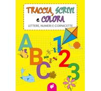 TRACCIA, SCRIVI E COLORA: Lettere, numeri e cornicette (Imparare giocando)