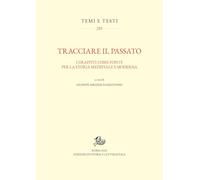 Tracciare il passato. I graffiti come fonte per la storia medievale e moderna (Temi e testi)