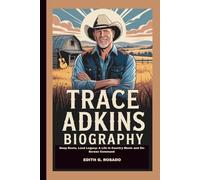 TRACE ADKINS BIOGRAPHY: Deep Roots, Loud Legacy: A Life in Country Music and On-Screen Command