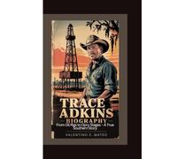 TRACE ADKINS BIOGRAPHY: From Oil Rigs to Opry Stages - A True Southern Story
