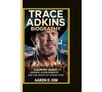 TRACE ADKINS BIOGRAPHY: Giant-Awards, achievements and the legacy of a music icon