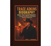 TRACE ADKINS BIOGRAPHY Honky Tonk Legend Reignited - The Remix, The Revival, and the Red-Hot Return of a Country Icon