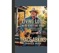 TRACE ADKINS BIOGRAPHY: Living Loud with Heart and Soul - A Journey Through Music, Manhood, and the Making of a Southern Icon