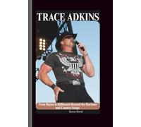 Trace adkins: From Bayou to Billboard-Beyond the Baritone and Country Songs