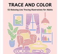 Trace and Color: 52 Relaxing Line Tracing Illustrations for Adults