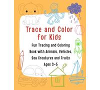 Trace and Color for Kids: Fun Tracing and Coloring Book with Animals, Vehicles, Sea Creatures and Fruits Ages 3-5