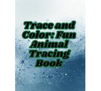 Trace and Color: Fun Animal Tracing Book: Trace the Lines, Complete the Animals, and Color Every Page