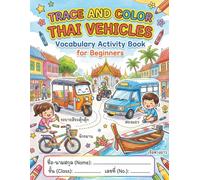 Trace and Color Thai Vehicles : Vocabulary Activity Book for Beginners: 60 Fun Pages to Learn Thai Transportation Words, Practice Handwriting, and Color Creative Vehicle Illustrations.