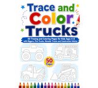 Trace and Color Trucks: 50 Tracing and Coloring Pages for Kids Ages 4-8 with Diggers, Fire Trucks, Monster Trucks and Construction Vehicles