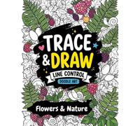Trace and Draw Doodle Art: Flowers & Nature Edition: Ink Tracing and Line Control Coloring Book for Teens and Adults: Botanical Nature Designs for Relaxing Mindfulness and Stress Relief
