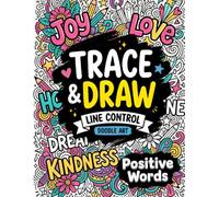Trace and Draw Doodle Art: Positive Words: Positive Affirmations for Adults and Teens. A Traceable Doodle Coloring Book for Relaxation, Mindfulness, and Creativity