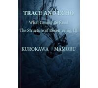 TRACE AND ECHO: What Cannot Be ReadーThe Structure of Decentering, III