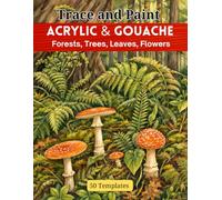 Trace and Paint for Acrylic & Gouache : Forests, Trees, Leaves, Flowers- 50 Templates