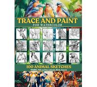 Trace and Paint for Watercolor: 100 Animal Sketches: Wildlife, Fish and Sea animals, Birds, Insects