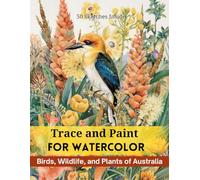 Trace and Paint for Watercolor: Birds, Wildlife, and Plants of Australia: 50 Sketches Inside