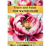 Trace and Paint for Watercolor: Flower Head Sketches