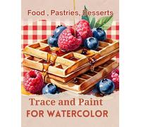 Trace and Paint for Watercolor: Food, Pastries, Desserts