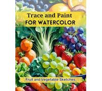 Trace and Paint for Watercolor: Fruit and Vegetable Sketches
