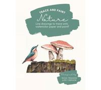 Trace and Paint Nature: Line drawings to trace onto watercolor paper and paint!: Trace beautiful nature inspired motifs to help you practice ... (Trace and Paint Watercolor Books)
