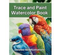 Trace and Paint Watercolor Book: Detailed Bird Illustrations