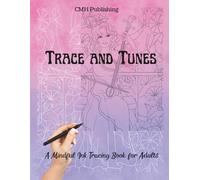 Trace and Tunes Mindful Ink Tracing Book for Adults: Colorful Tracing Fun with Groovy Musicians & Mesmerizing Patterns, 40 White-Line Designs for Chill Vibes, Focus, and Flow