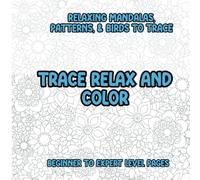 Trace Color and Relax: Mandalas, Patterns, and Birds: Intricate Tracing to Forget Your Worries, Relaxing Activity for Teens and Adults (Tracing Coloring Book)
