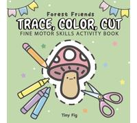 Trace, Color, Cut - Forest Friends: Fine Motor Skills Activity Book