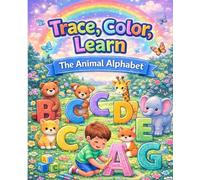 Trace, Color, Learn: The Animal Alphabet: ABC Tracing and Coloring Workbook for Kids | Handwriting Practice with Animals from A to Z