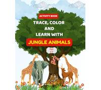 Trace, Color & Learn with Jungle Animals: ABC and 123 Activity Book for Kids Ages 3-5: Tracing Letters and Numbers, Coloring Pages, Mazes, and Jungle Fun