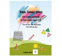 Trace, Colour, Learn - Pre-writing workbook for little artists (ages 2-5): Trace the lines, color the drawings, learn while you play! (Learn & Play for Everyone)
