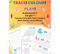 TRACE! COLOUR! PLAY!: An activity book for kids aged 4-7 (Featuring: Tracing, Maths puzzles, Crosswords, Mazes, Colouring, Spot the difference)