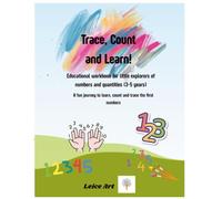 Trace, Count and Learn! Educational workbook for little explorers of numbers and quantities (3-5 years): A fun journey to learn, count and trace the first numbers (Learn & Play for Everyone)