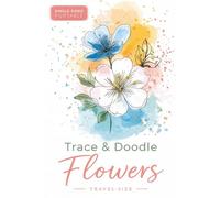 Trace & Doodle Flowers: A Travel-Size Flower Tracing Book for Adults