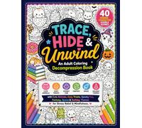 Trace, Hide & Unwind: An Adult Coloring Decompression Book: 40 Hidden-Character Doodle Scenes with Cute Animals, Cozy Treats, Spooky Fun, Fantasy, ... (Trace and Color book for adults)