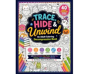 Trace, Hide & Unwind: An Adult Coloring Decompression Book: 40 Hidden-Character Doodle Scenes with Cute Animals, Cozy Treats, Spooky Fun, Fantasy, ... (Trace and Color book for adults)