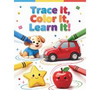 Trace It, Color It, Learn It: An All-in-One Tracing, Coloring and Learning Workbook for Kids Aged 4 to 7