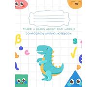 Trace & Learn: About Our World | Composition Writing Notebook: Kindergarten to 2nd Grade