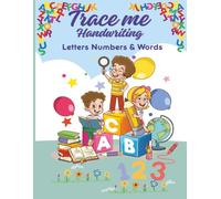 Trace Me Handwriting: Practice Letters, Numbers and First Words For Little Learners