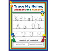 Trace My Name, Alphabet, and Numbers Workbook for Katelyn: Letter and Number Tracing with Arrow Guides and Start Dots