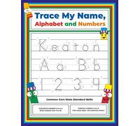 Trace My Name, Alphabet, and Numbers Workbook for Keaton: Letter and Number Tracing with Arrow Guides and Start Dots